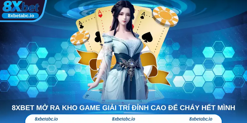 8Xbet mở ra kho game giải trí đỉnh cao cho cược thủ cháy hết mình