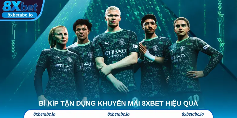 Bí kíp tận dụng khuyến mãi 8xbet hiệu quả