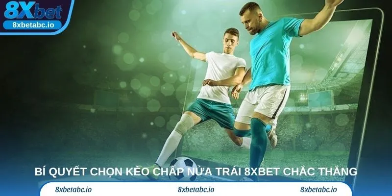 Bí quyết chọn kèo chấp nửa trái 8xbet chắc thắng