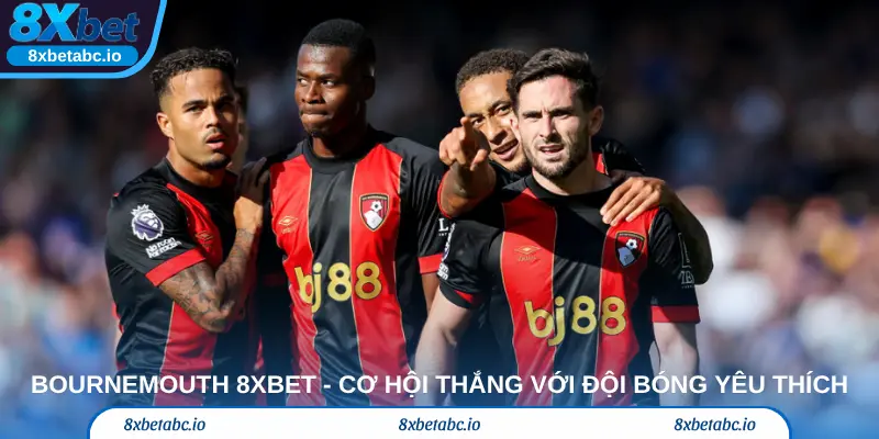 BOURNEMOUTH 8xbet - Cơ hội thắng với đội bóng yêu thích