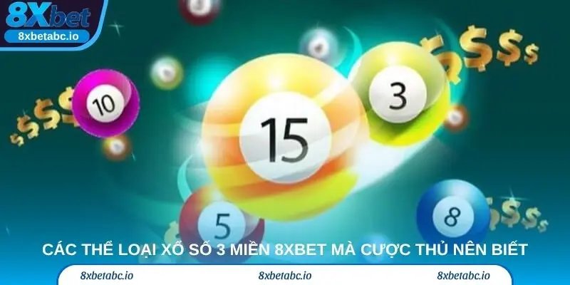 Các thể loại xổ số 3 miền 8xbet mà cược thủ nên biết