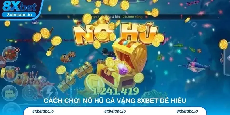 Cách chơi nổ hũ Cá Vàng 8xbet dễ hiểu