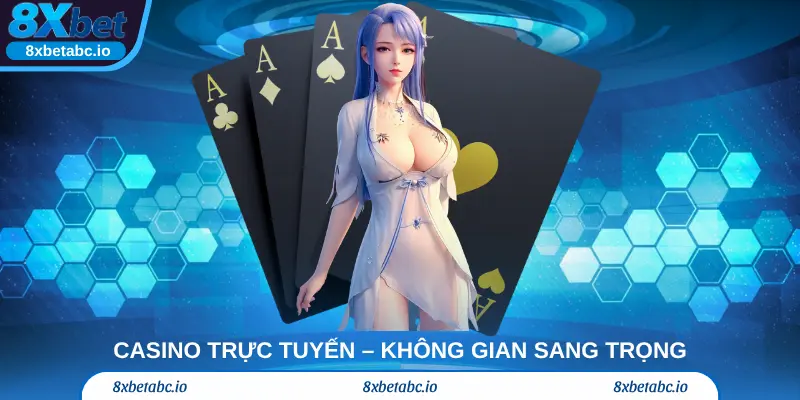 Casino trực tuyến – Không gian sang trọng, trải nghiệm như tại sòng bạc thật