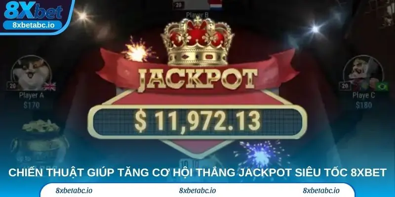 Những chiến thuật giúp cược thủ tăng cơ hội thắng Jackpot siêu tốc 8xbet