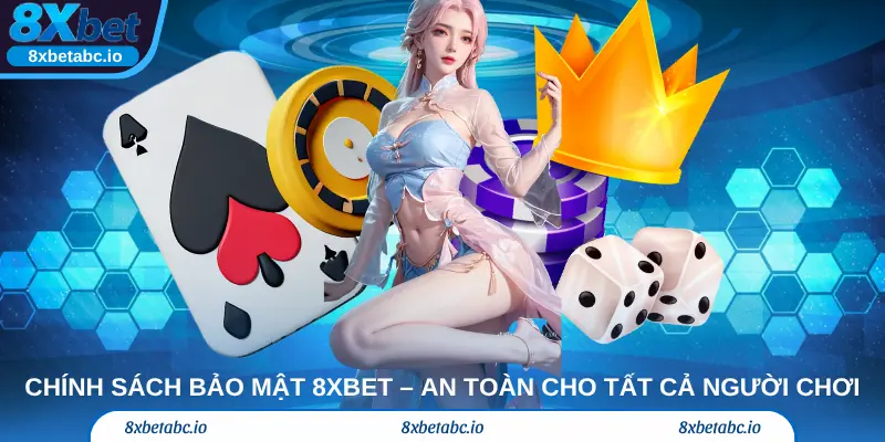 Chính Sách Bảo Mật 8xbet– An Toàn Cho Tất Cả Người Chơi