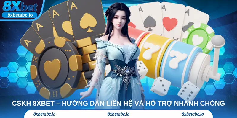 CSKH 8xbet – Hướng dẫn liên hệ và hỗ trợ nhanh chóng