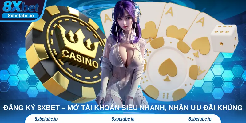 Đăng ký 8Xbet – Mở tài khoản siêu nhanh, nhận ưu đãi khủng