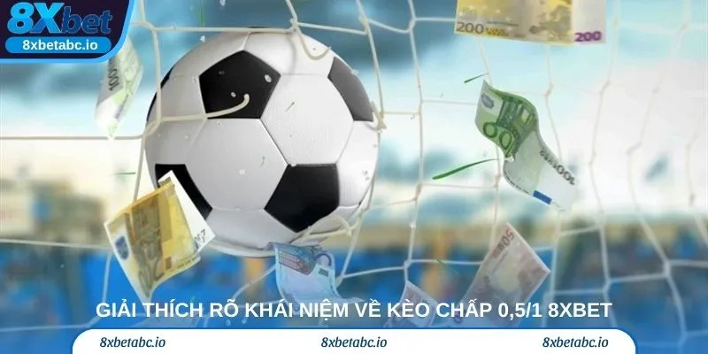 Giải thích rõ khái niệm về kèo chấp 0,5/1 8xbet