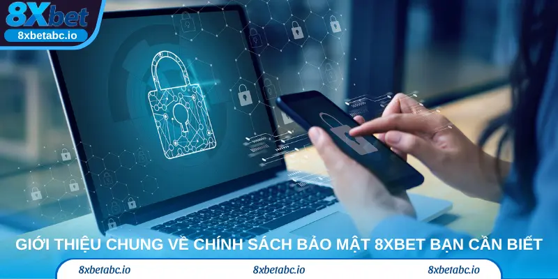 Giới thiệu chung về chính sách bảo mật 8xbetbạn cần biết