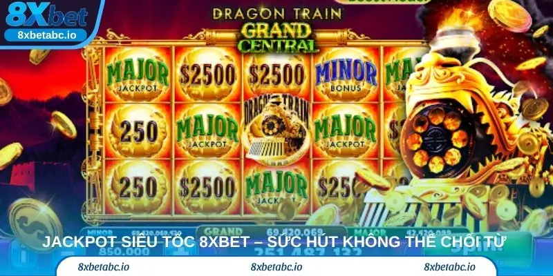 Jackpot siêu tốc 8xbet – Sức hút không thể chối từ trong giới cược thủ