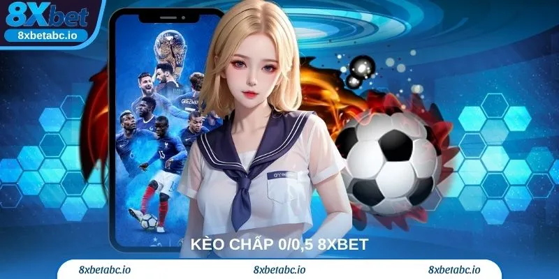 Kèo chấp 0/0,5 8xbet – Hướng dẫn chi tiết cho hội viên