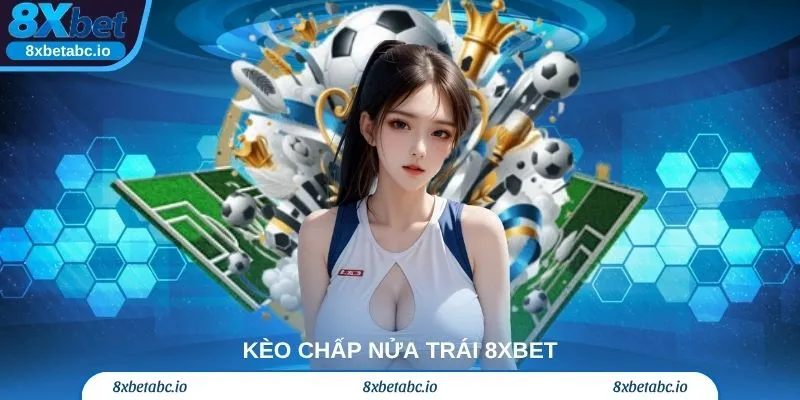 Bí quyết chơi kèo chấp nửa trái 8xbet như cao thủ.