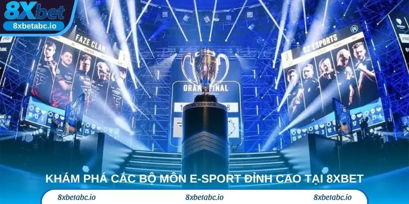 Khám phá các bộ môn E-Sport đỉnh cao tại 8xbet