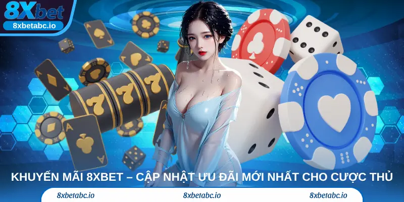 Khuyến mãi 8xbet – Cập nhật ưu đãi mới nhất cho cược thủ
