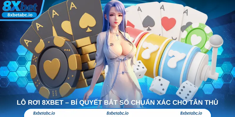 Lô rơi 8xbet – Bí quyết bắt số chuẩn xác cho tân thủ