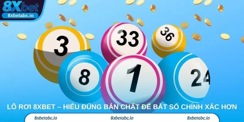 Lô rơi 8xbet – Hiểu đúng bản chất để bắt số chính xác hơn