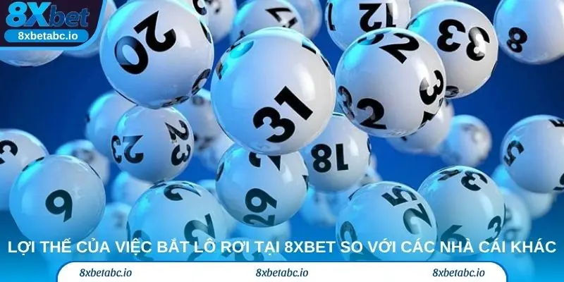 Lợi thế của việc bắt lô rơi tại 8xbet so với các nhà cái khác