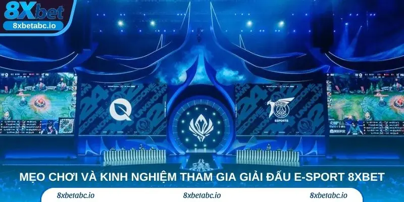 Mẹo chơi và kinh nghiệm tham gia giải đấu E-sport 8XBet.