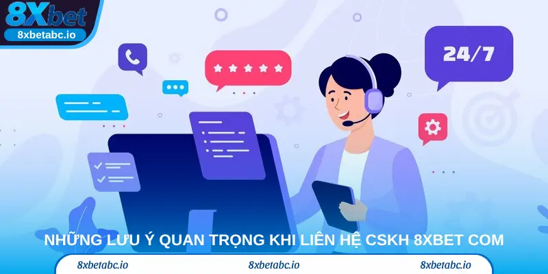 Những lưu ý quan trọng khi liên hệ CSKH 8xbet com