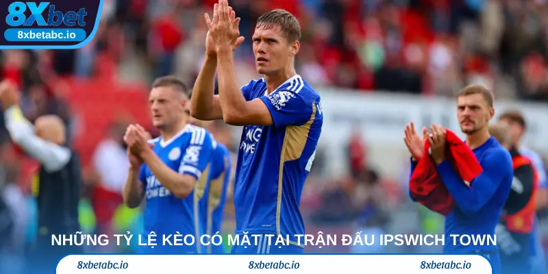 Những tỷ lệ kèo có mặt tại trận đấu Ipswich Town