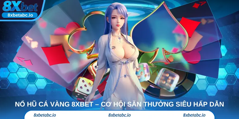 Nổ Hũ Cá Vàng 8xbet – Cơ Hội Săn Thưởng Siêu Hấp Dẫn
