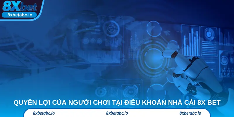 Quyền lợi của người chơi được quy định tại điều khoản nhà cái 8x bet
