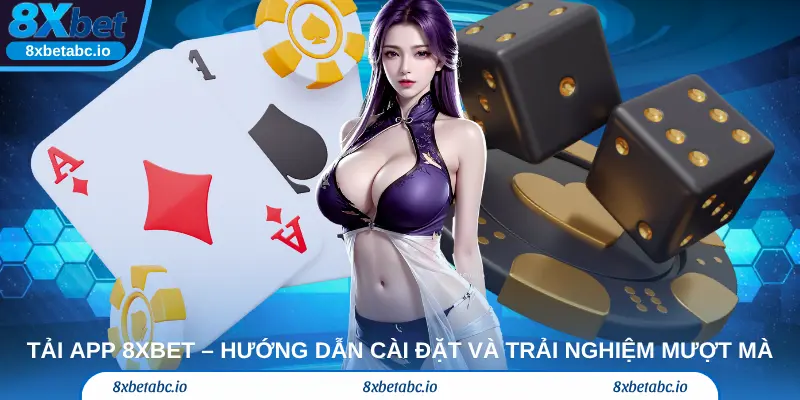 Tải App 8Xbet – Hướng dẫn cài đặt và trải nghiệm mượt mà