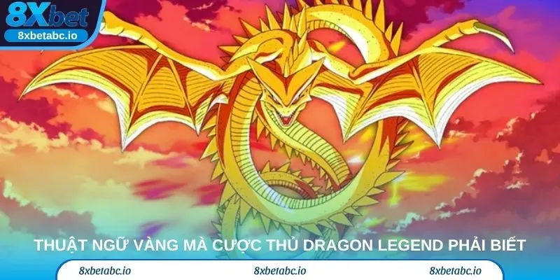 Thuật Ngữ Vàng Mà Cược Thủ Dragon Legend Phải Biết