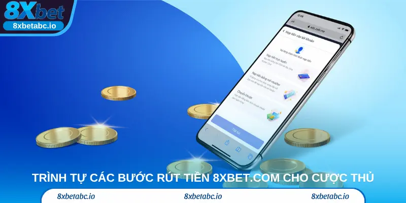Trình tự các bước rút tiền 8xbet.com cho cược thủ